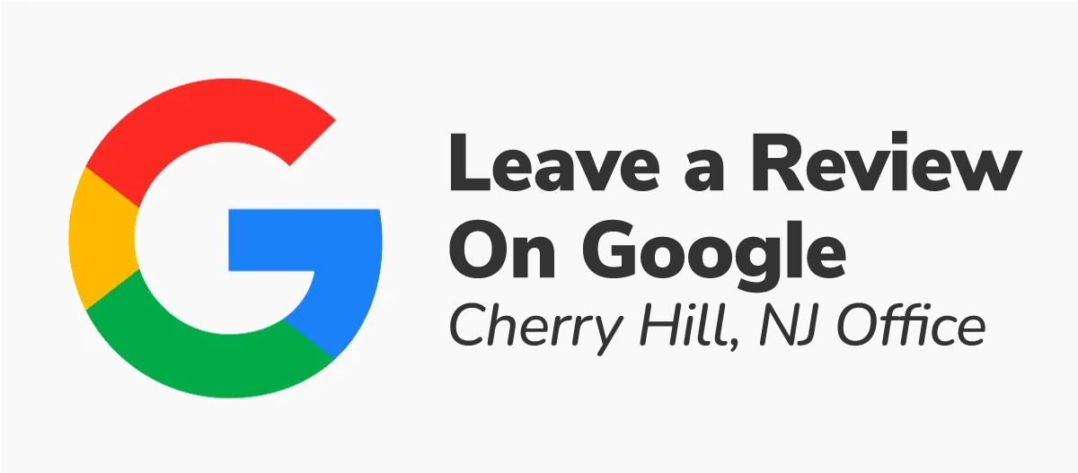 Leave us a review on Google - Cherry Hill, NJ Office