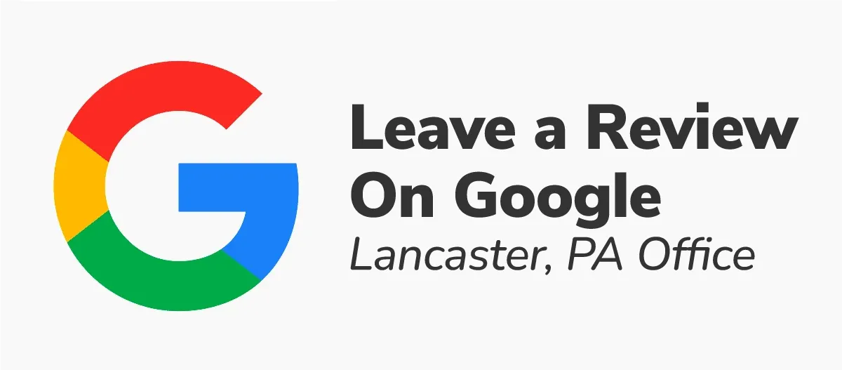 Leave us a review on Google - Lancaster, PA Office